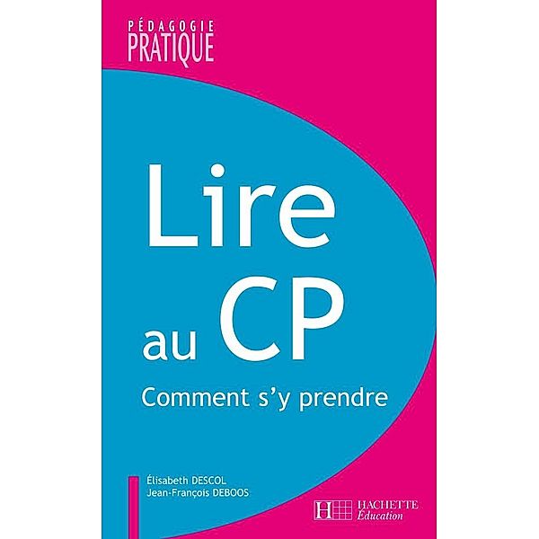 Lire au CP - Comment s'y prendre ? - Ebook epub / Pédagogie pratique, Elisabeth Descol, Jean-François Deboos