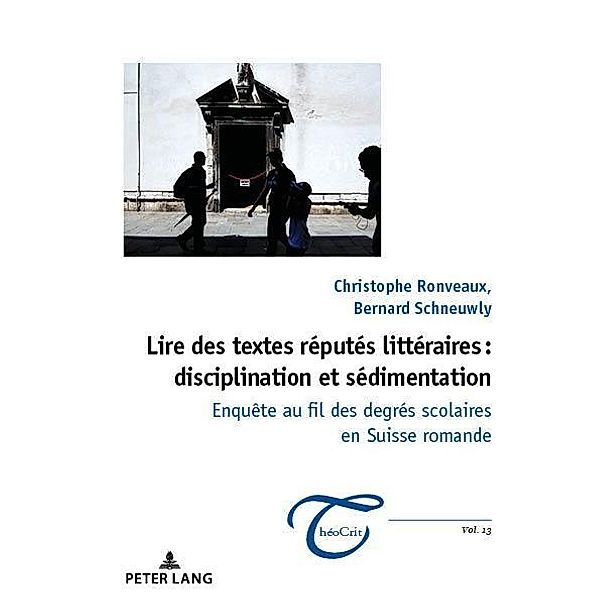 Lire des textes réputés littéraires : disciplination et sédimentation / ThéoCrit' Bd.13, Bernard Schneuwly, Christophe Ronveaux