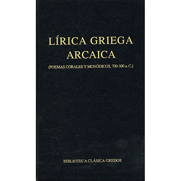 Lírica griega arcaica (poemas corales y monódicos, 700-300 a.C.) / Biblioteca Clásica Gredos Bd.31, Varios Autores