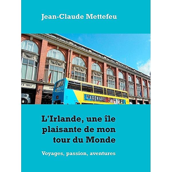 L'Irlande, une île plaisante de mon tour du Monde, Jean-Claude Mettefeu