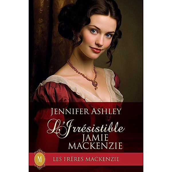 L'Irrésistible Jamie Mackenzie (Les Fréres Mackenzie, #12) / Les Fréres Mackenzie, Jennifer Ashley