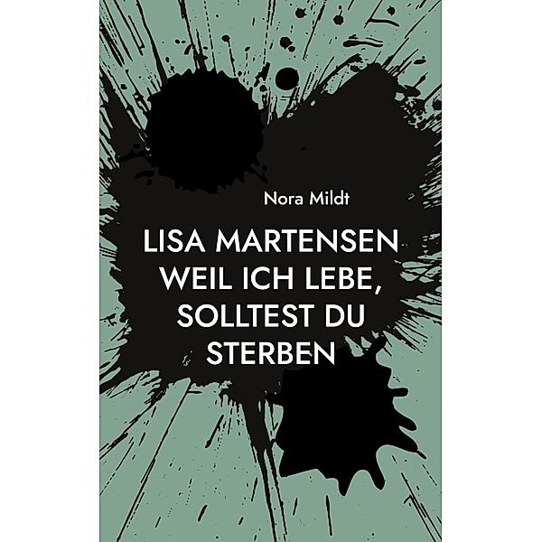 Lisa Martensen Weil ich lebe, solltest du sterben / Lisa Martensen Bd.2, Nora Mildt