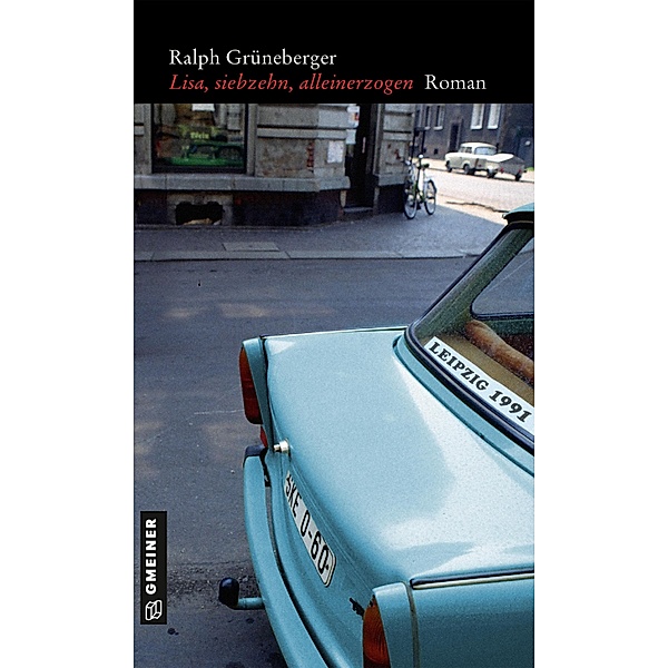 Lisa, siebzehn, alleinerzogen / Romane im GMEINER-Verlag, Ralph Grüneberger