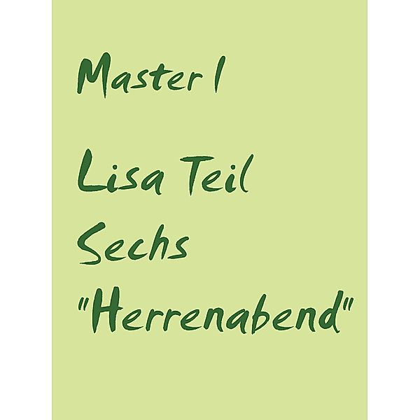 Lisa Teil Sechs Herrenabend, Master I