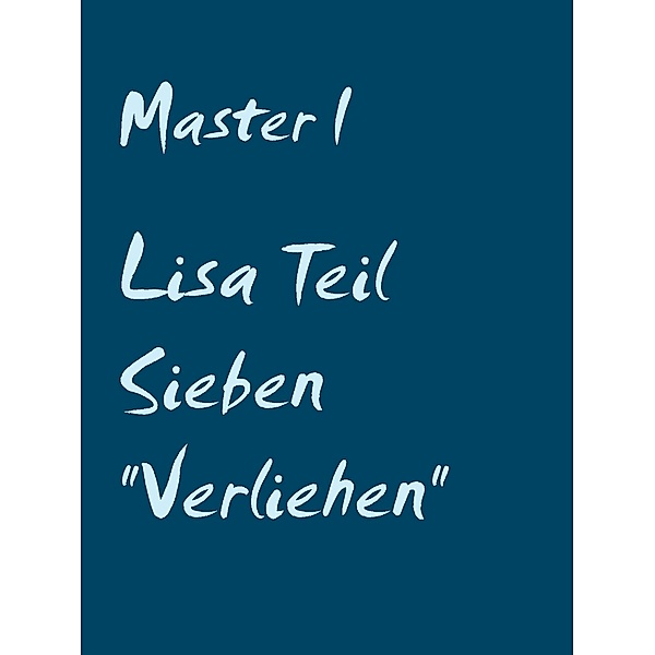 Lisa Teil Sieben Verliehen, Master I
