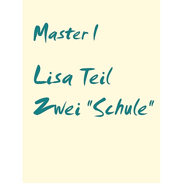 Lisa Teil Zwei Schule / Lisa Bd.2, Master I