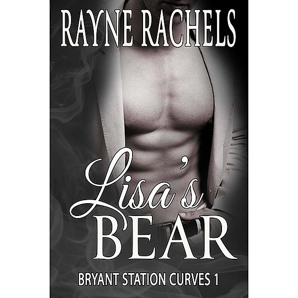 Lisa's Bear (Bryant Station Curves, #1) / Bryant Station Curves, Rayne Rachels