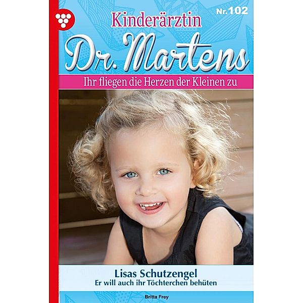 Lisas Schutzengel / Kinderärztin Dr. Martens Bd.102, Britta Frey