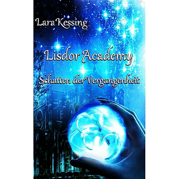 Lisdor Academy: Schatten der Vergangenheit / Lisdor Academy -Reihe Bd.4, Lara Kessing