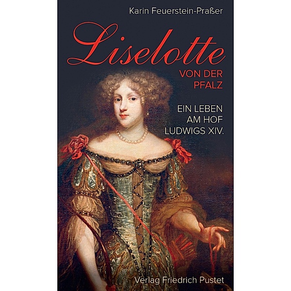 Liselotte von der Pfalz / Biografien, Karin Feuerstein-Praßer