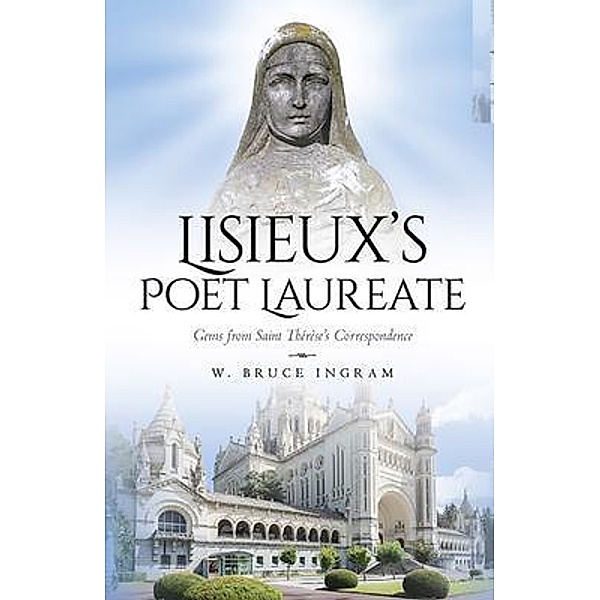 Lisieux's Poet Laureate, W. Bruce Ingram