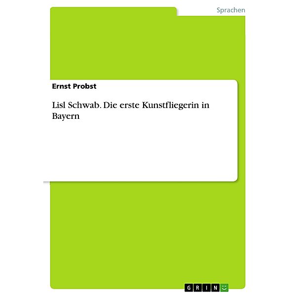 Lisl Schwab - Die erste Kunstfliegerin in Bayern, Ernst Probst