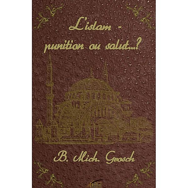 L'islam - punition ou salut..?, Bernd Michael Grosch