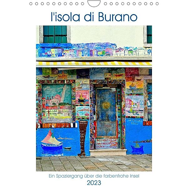 L'isola di Burano - Ein Spaziergang über die farbenfrohe Insel (Wandkalender 2023 DIN A4 hoch), Rosina Schneider