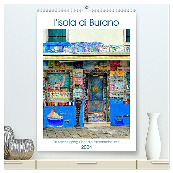 L'isola di Burano - Ein Spaziergang über die farbenfrohe Insel (hochwertiger Premium Wandkalender 2024 DIN A2 hoch), Kunstdruck in Hochglanz, Rosina Schneider