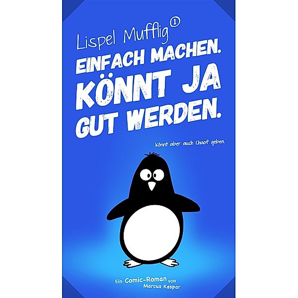 Lispel Mufflig: Einfach machen. Könnt ja gut werden. / tredition, Marcus Kaspar