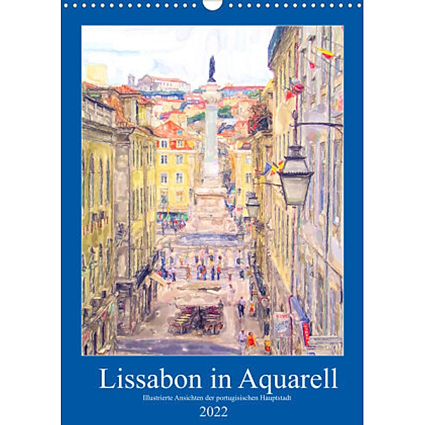 Lissabon in Aquarell - Illustrierte Ansichten der portugisischen Hauptstadt (Wandkalender 2022 DIN A3 hoch), Anja Frost