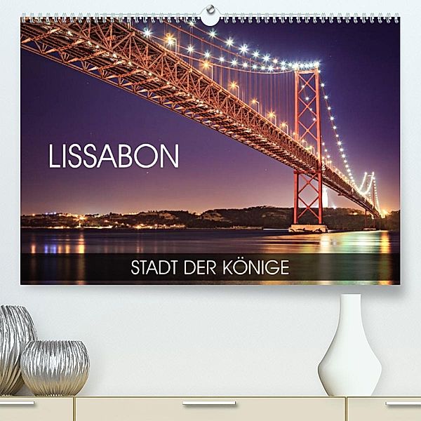 Lissabon - Stadt der Könige (Premium, hochwertiger DIN A2 Wandkalender 2023, Kunstdruck in Hochglanz), Val Thoermer