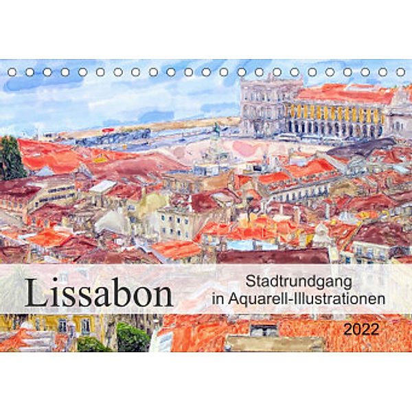 Lissabon - Stadtrundgang in Aquarell-Illustrationen (Tischkalender 2022 DIN A5 quer), Anja Frost