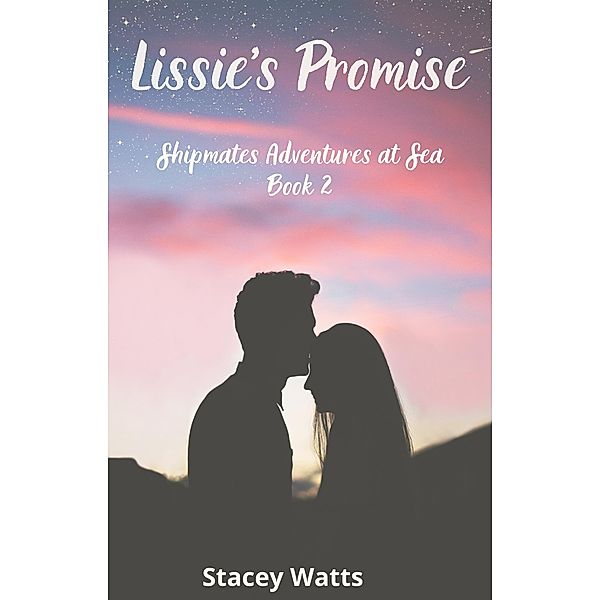 Lissie's Promise (Shipmates Adventures at Sea, #2) / Shipmates Adventures at Sea, Stacey Watts