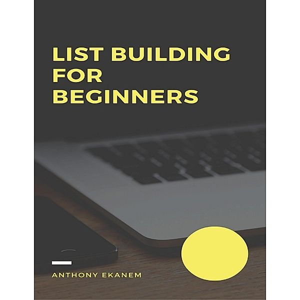 List Building for Beginners, Anthony Ekanem
