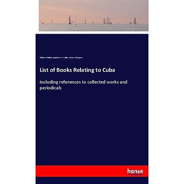 List of Books Relating to Cuba, Philip Lee Phillips, Appleton P. C. Griffin, Library of Congress