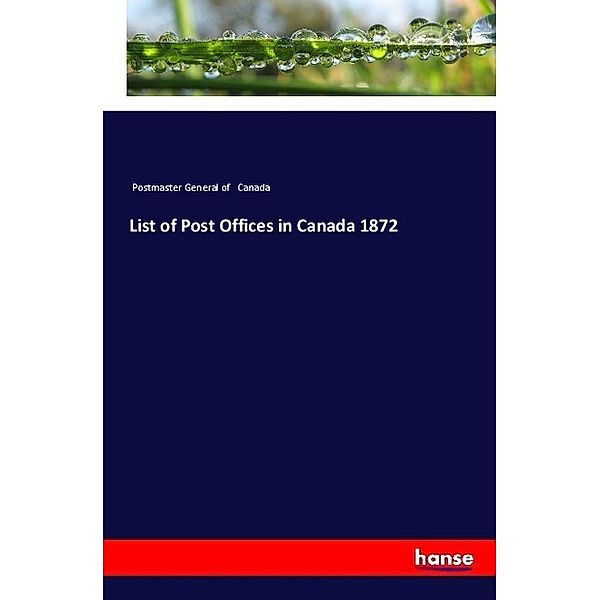 List of Post Offices in Canada 1872, Postmaster General of Canada