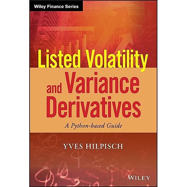 Listed Volatility and Variance Derivatives / Wiley Finance Editions Bd.1, Yves Hilpisch