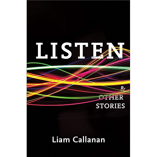 Listen & Other Stories, Callanan Liam Callanan