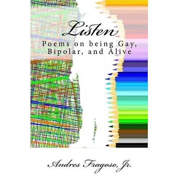 Listen, Poems on being Gay, Bipolar, and Alive, Andres Fragoso