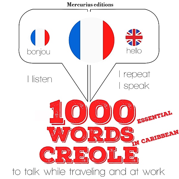 Listen, Repeat, Speak language learning course - 1000 essential words in Caribbean Creole, JM Gardner