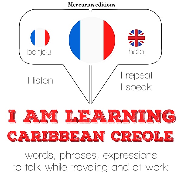 Listen, Repeat, Speak language learning course - I am learning Caribbean Creole, JM Gardner