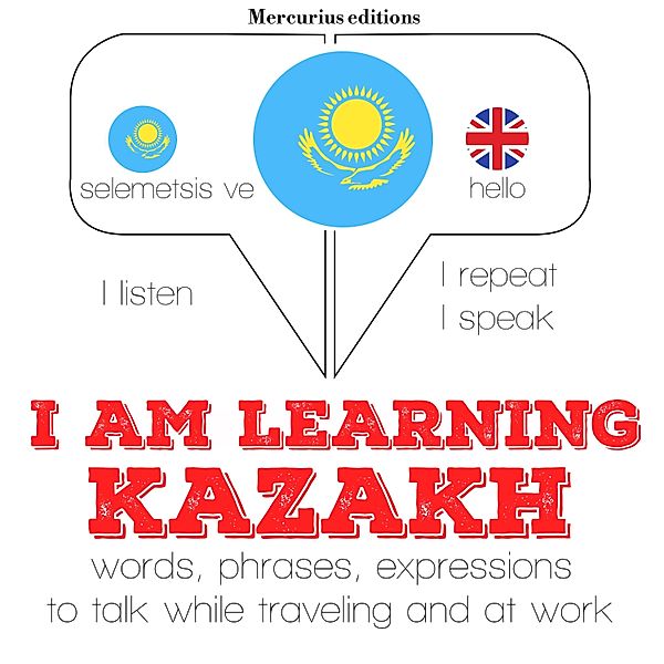 Listen, Repeat, Speak language learning course - I am learning kazakh, JM Gardner