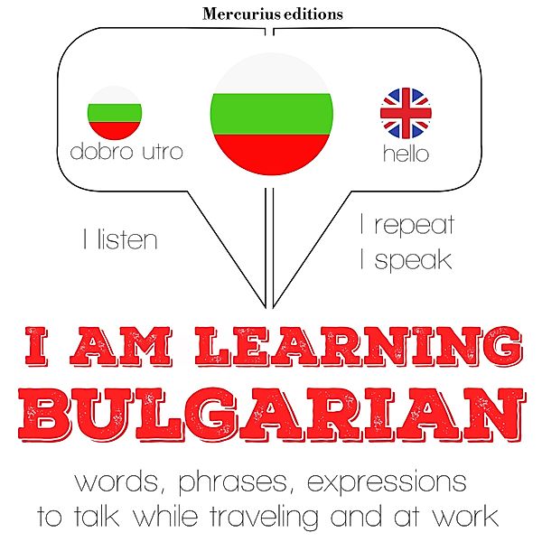 Listen, Repeat, Speak language learning course - I am learning Bulgarian, JM Gardner