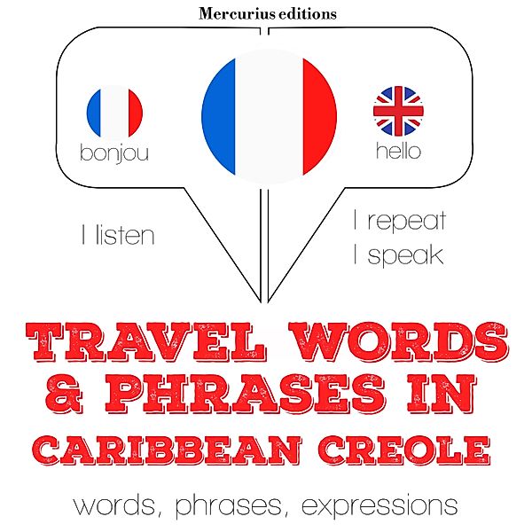 Listen, Repeat, Speak language learning course - Travel words and phrases in Caribbean Creole, JM Gardner