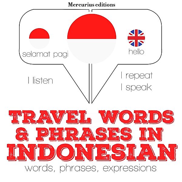 Listen, Repeat, Speak language learning course - Travel words and phrases in Indonesian, JM Gardner