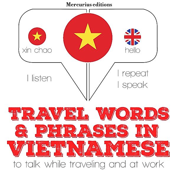 Listen, Repeat, Speak language learning course - Travel words and phrases in Vietnamese, JM Gardner