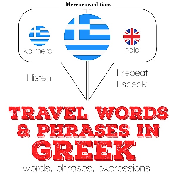 Listen, Repeat, Speak language learning course - Travel words and phrases in Greek, JM Gardner