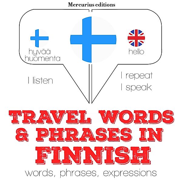 Listen, Repeat, Speak language learning course - Travel words and phrases in Finnish, JM Gardner