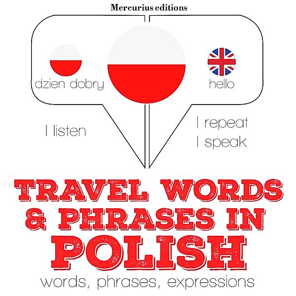 Listen, Repeat, Speak language learning course - Travel words and phrases in Polish, JM Gardner