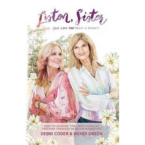Listen, Sister: Live Your Life and Leave a Legacy, Debbi Coder, Wendi Green