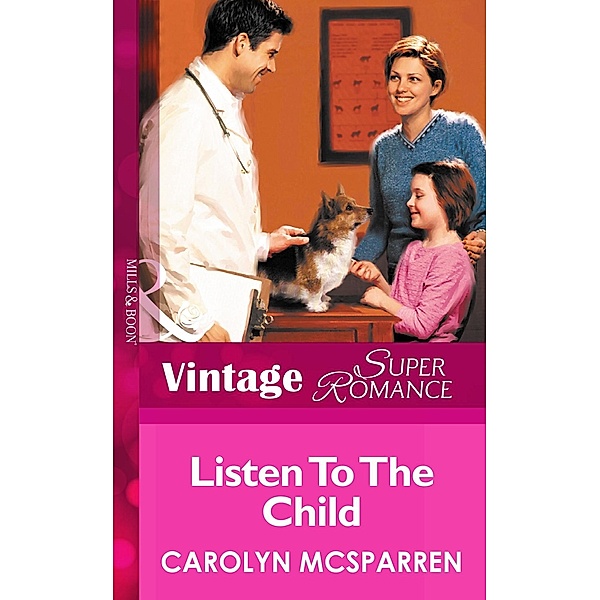 Listen to the Child (Mills & Boon Vintage Superromance) (Creature Comfort, Book 3) / Mills & Boon Vintage Superromance, Carolyn Mcsparren