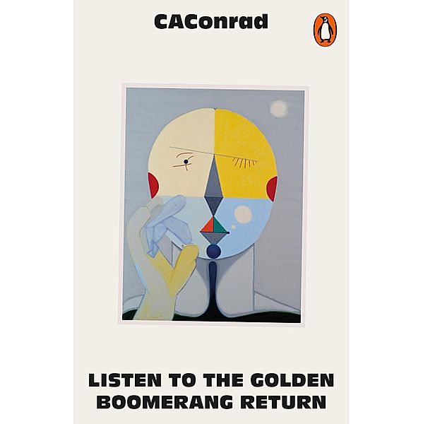 Listen to the Golden Boomerang Return, Ca Conrad