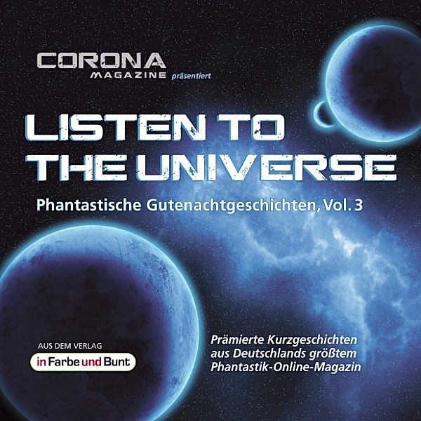 Listen to the Universe - Phantastische Gutenachtgeschichten - Listen to the Universe - Phantastische Gutenachtgeschichten, Vol. 3, Tobias Lagemann, Regina Schleheck, Merlin Thomas, Christian Weis, Uwe Sauerbrei, Edgar Güttge