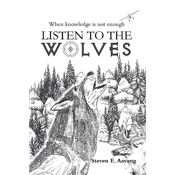LISTEN TO THE WOLVES, Steven E. Aavang