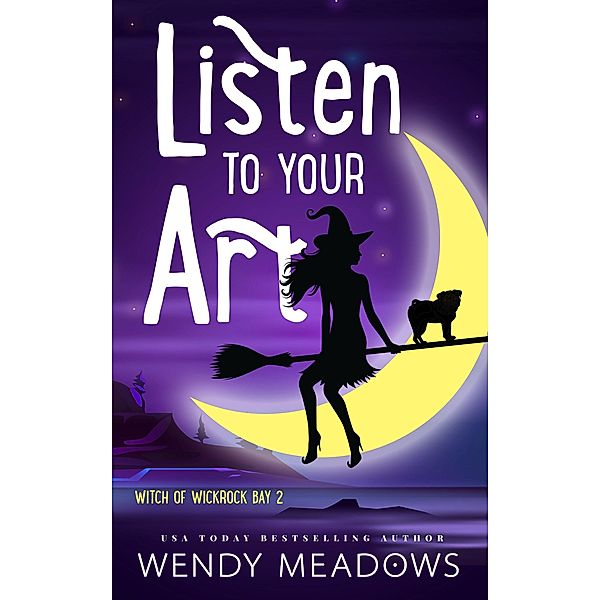 Listen to Your Art (Witch of Wickrock Bay, #2) / Witch of Wickrock Bay, Wendy Meadows