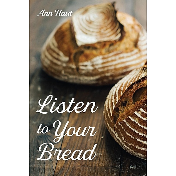 Listen to Your Bread, Ann Haut