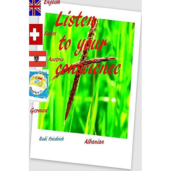 Listen to your conscience German English Albanian  Swiss Austria, Powerful Glory, Augsfeld Haßfurt Knetzgau, Rudi Friedrich