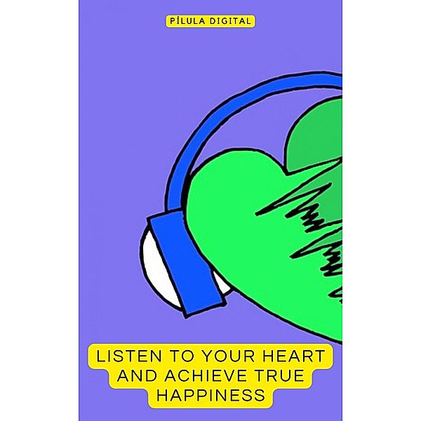 Listen to Your Heart and Achieve True Happiness, Pílula Digital
