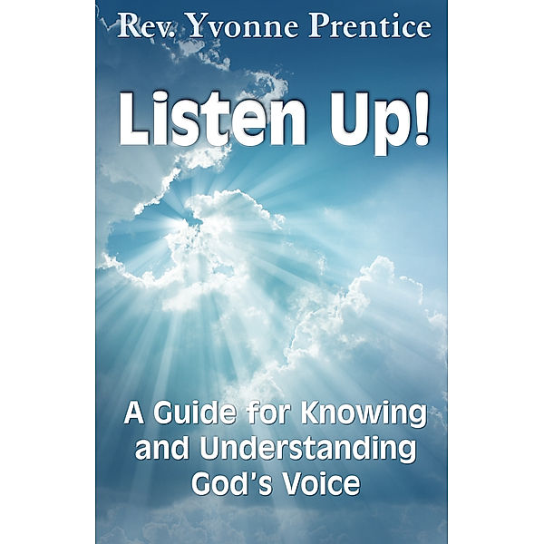 Listen Up! A Guide to Knowing and Understanding God's Voice, Yvonne Prentice
